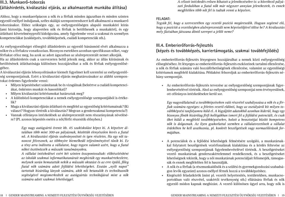 induljanak, széles skálájú szempontrendszert kell alkalmazni a munkaerô toborzásakor.