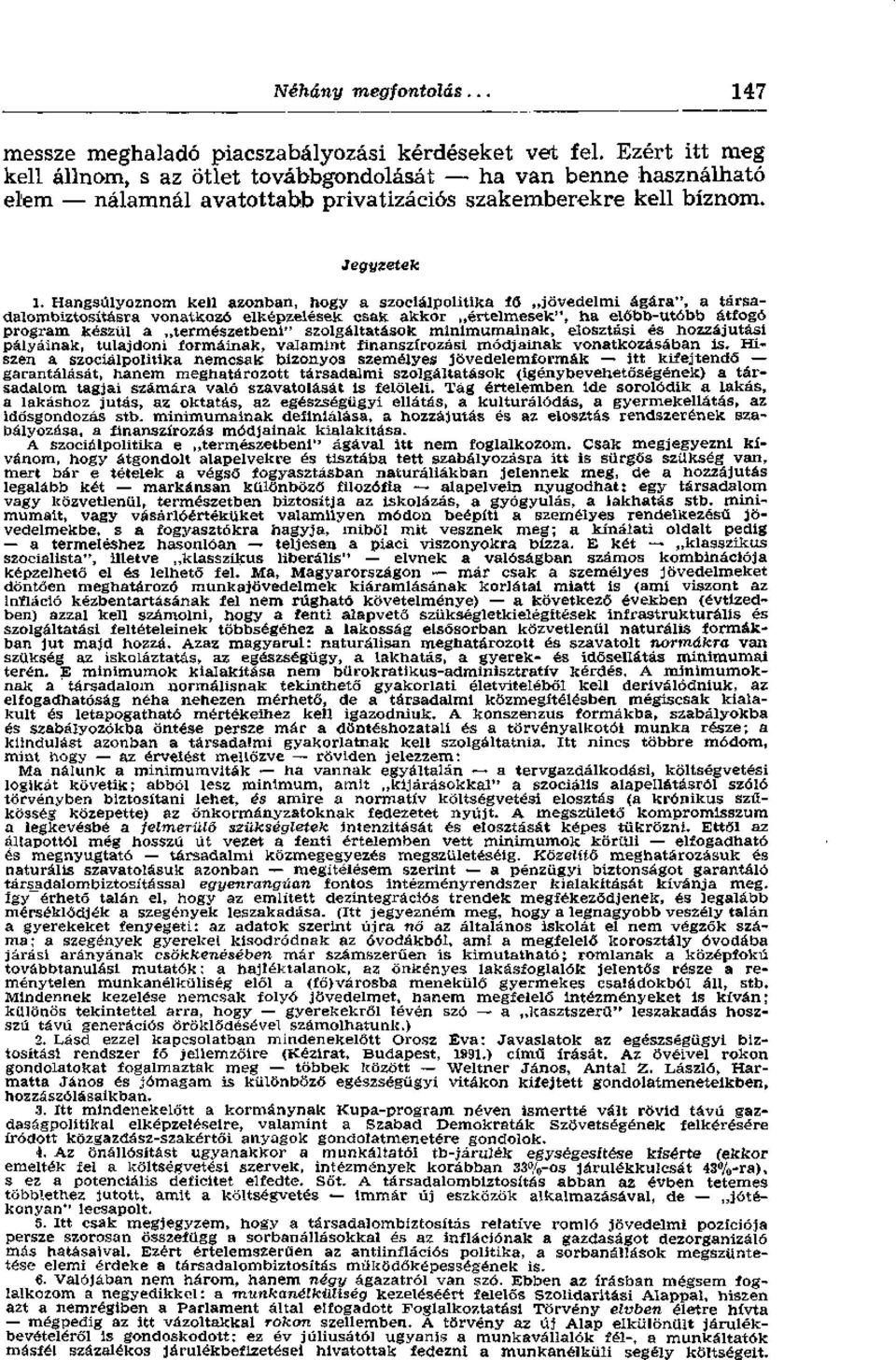 Hangsúlyoznom kell azonban, hogy a szociálpolitika fő jövedelmi ágára", a társadalombiztosításra vonatkozó elképzelések csak akkor értelmesek", ha előbb-utóbb átfogó program készül a természetbeni"