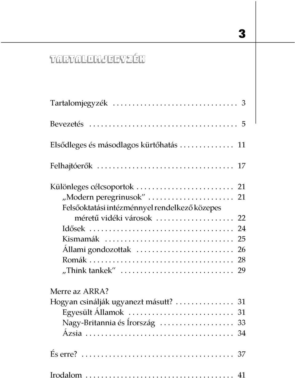 .. 21 Felsőoktatási intézménnyel rendelkező közepes méretű vidéki városok... 22 Idősek... 24 Kismamák.