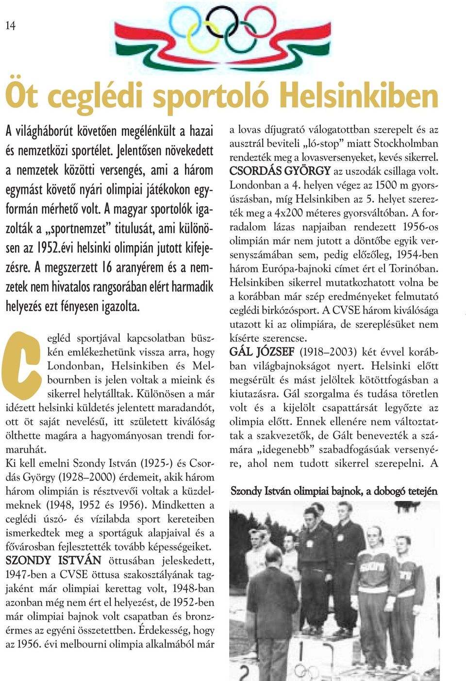 A magyar sportolók igazolták a sportnemzet titulusát, ami különösen az 1952.évi helsinki olimpián jutott kifejezésre.