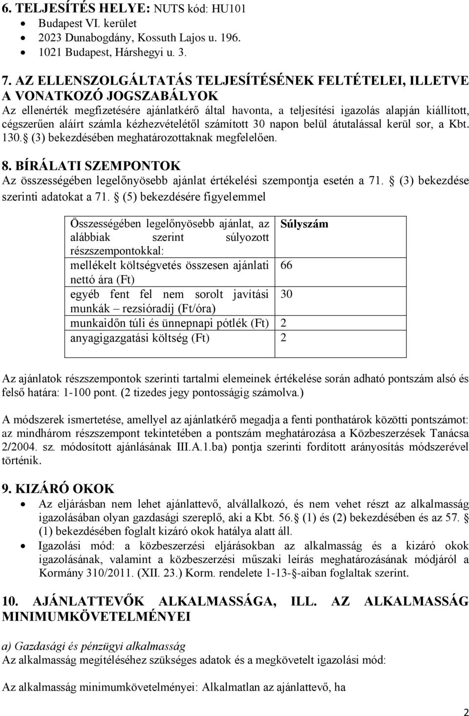 számla kézhezvételétől számított 30 napon belül átutalással kerül sor, a Kbt. 130. (3) bekezdésében meghatározottaknak megfelelően. 8.