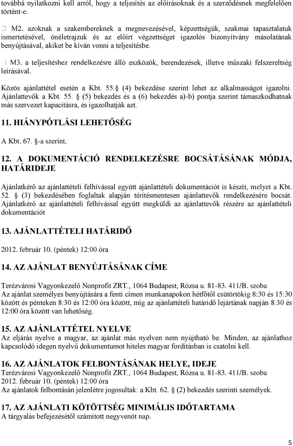 vonni a teljesítésbe. leírásával. ló eszközök, berendezések, illetve műszaki felszereltség Közös ajánlattétel esetén a Kbt. 55. (4) bekezdése szerint lehet az alkalmasságot igazolni.