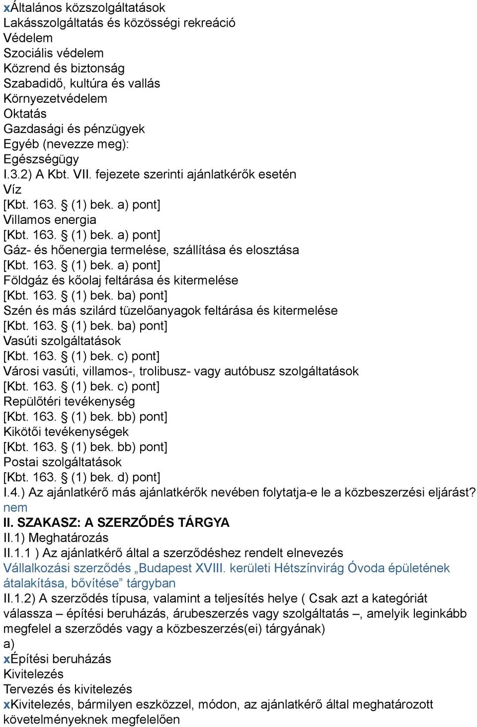 163. (1) bek. a) pont] Földgáz és kőolaj feltárása és kitermelése [Kbt. 163. (1) bek. ba) pont] Szén és más szilárd tüzelőanyagok feltárása és kitermelése [Kbt. 163. (1) bek. ba) pont] Vasúti szolgáltatások [Kbt.