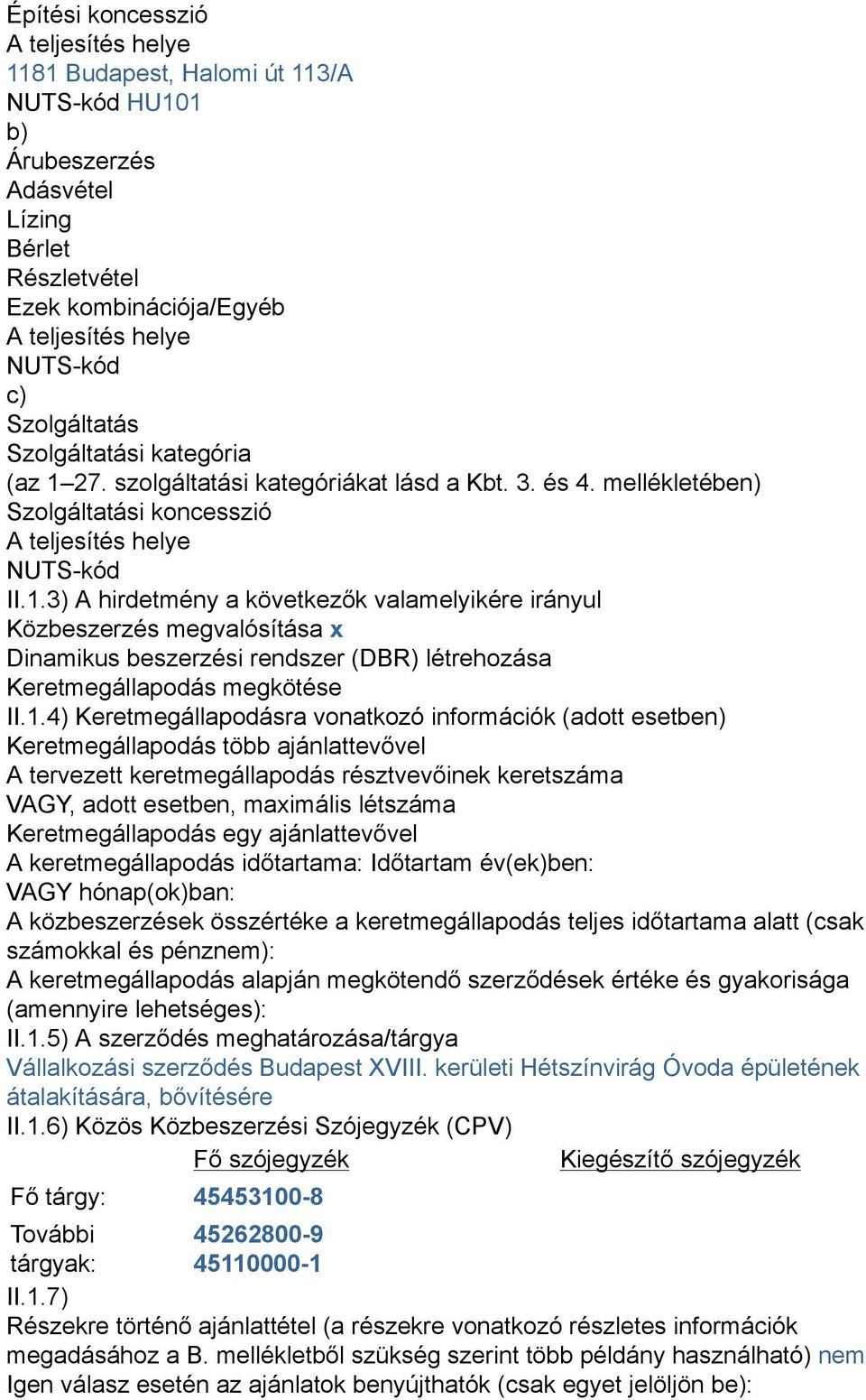 27. szolgáltatási kategóriákat lásd a Kbt. 3. és 4. mellékletében) Szolgáltatási koncesszió A teljesítés helye NUTS-kód II.1.