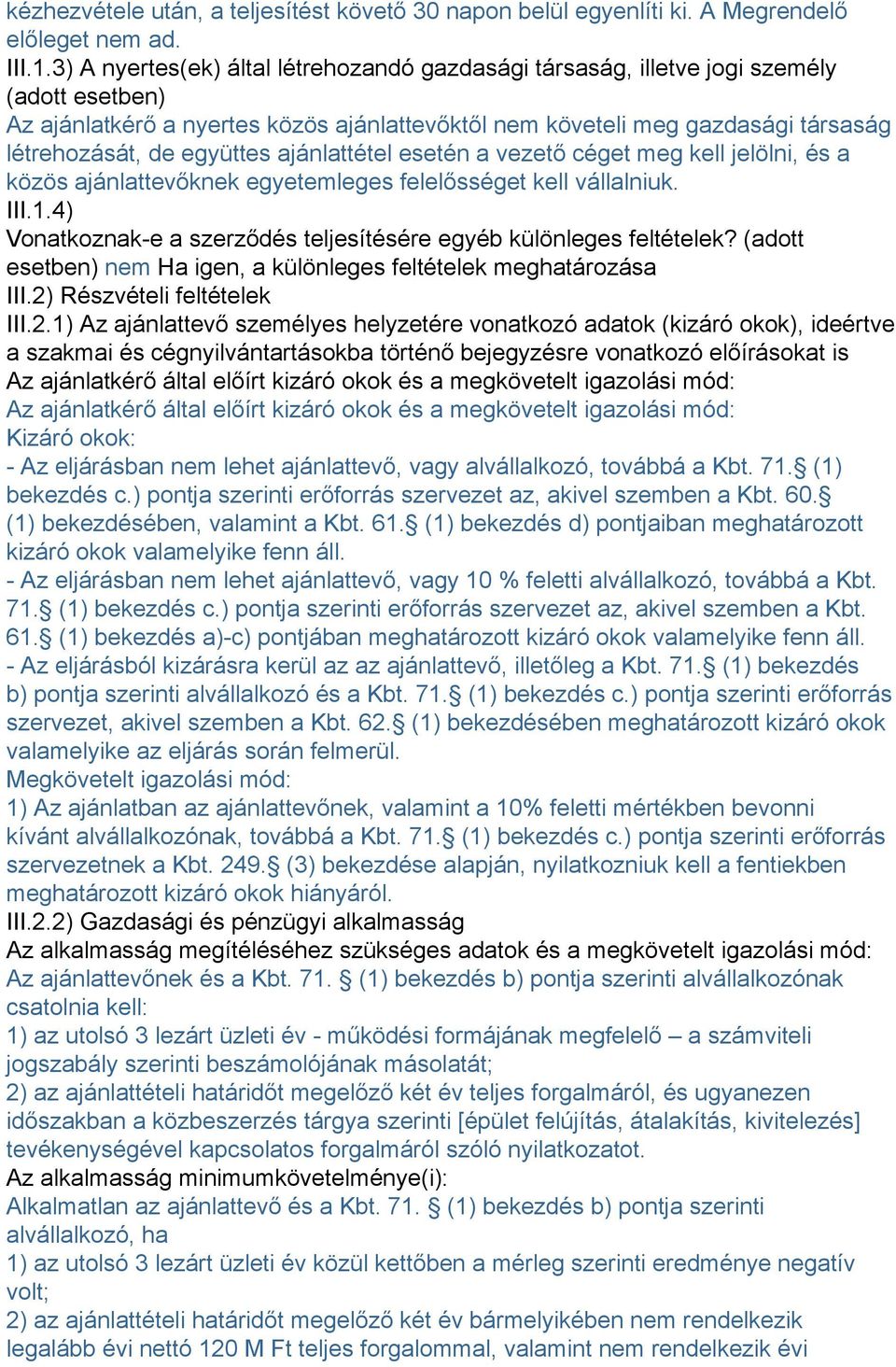 együttes ajánlattétel esetén a vezető céget meg kell jelölni, és a közös ajánlattevőknek egyetemleges felelősséget kell vállalniuk. III.1.