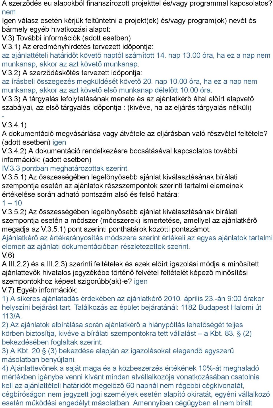 További információk (adott esetben) V.3.1) Az eredményhirdetés tervezett időpontja: az ajánlattételi határidőt követő naptól számított 14. nap 13.