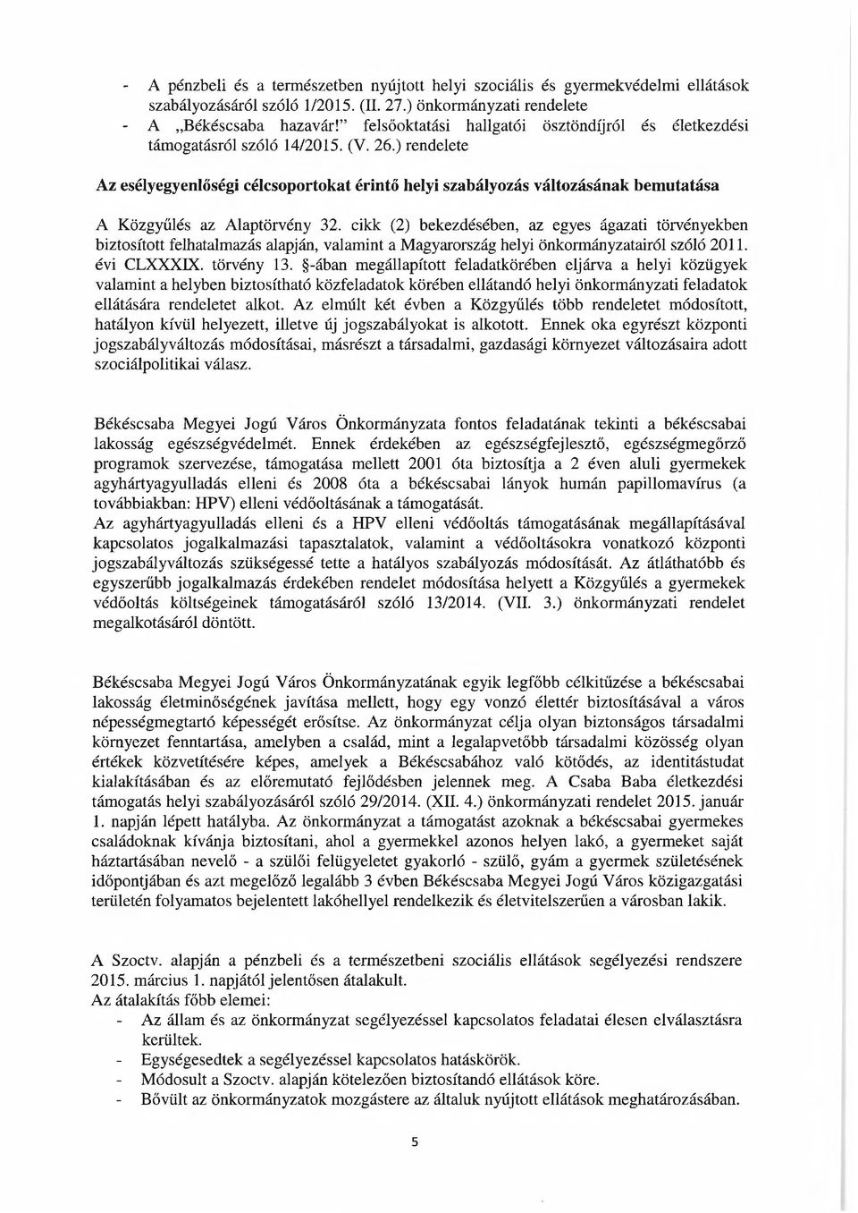 ) rendelete Az esélyegyenlőségi célcsoportokat érintő helyi szabályozás változásának bemutatása A Közgyűlés az Alaptörvény 32.