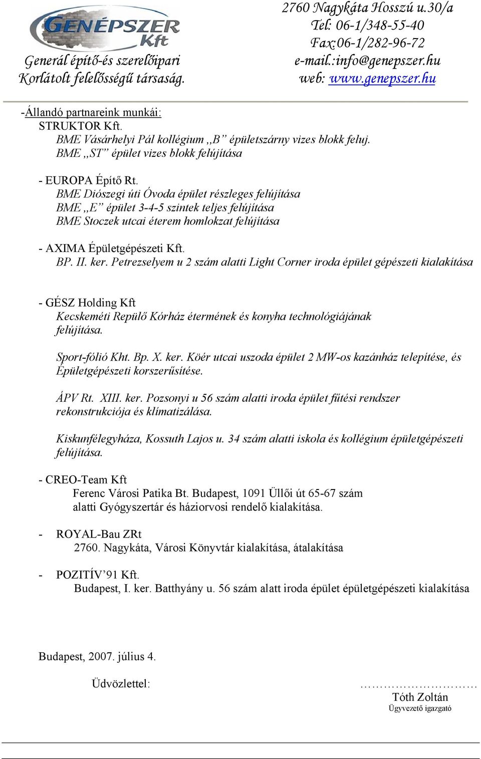 Petrezselyem u 2 szám alatti Light Corner iroda épület gépészeti kialakítása - GÉSZ Holding Kft Kecskeméti Repülő Kórház étermének és konyha technológiájának felújítása. Sport-fólió Kht. Bp. X. ker.