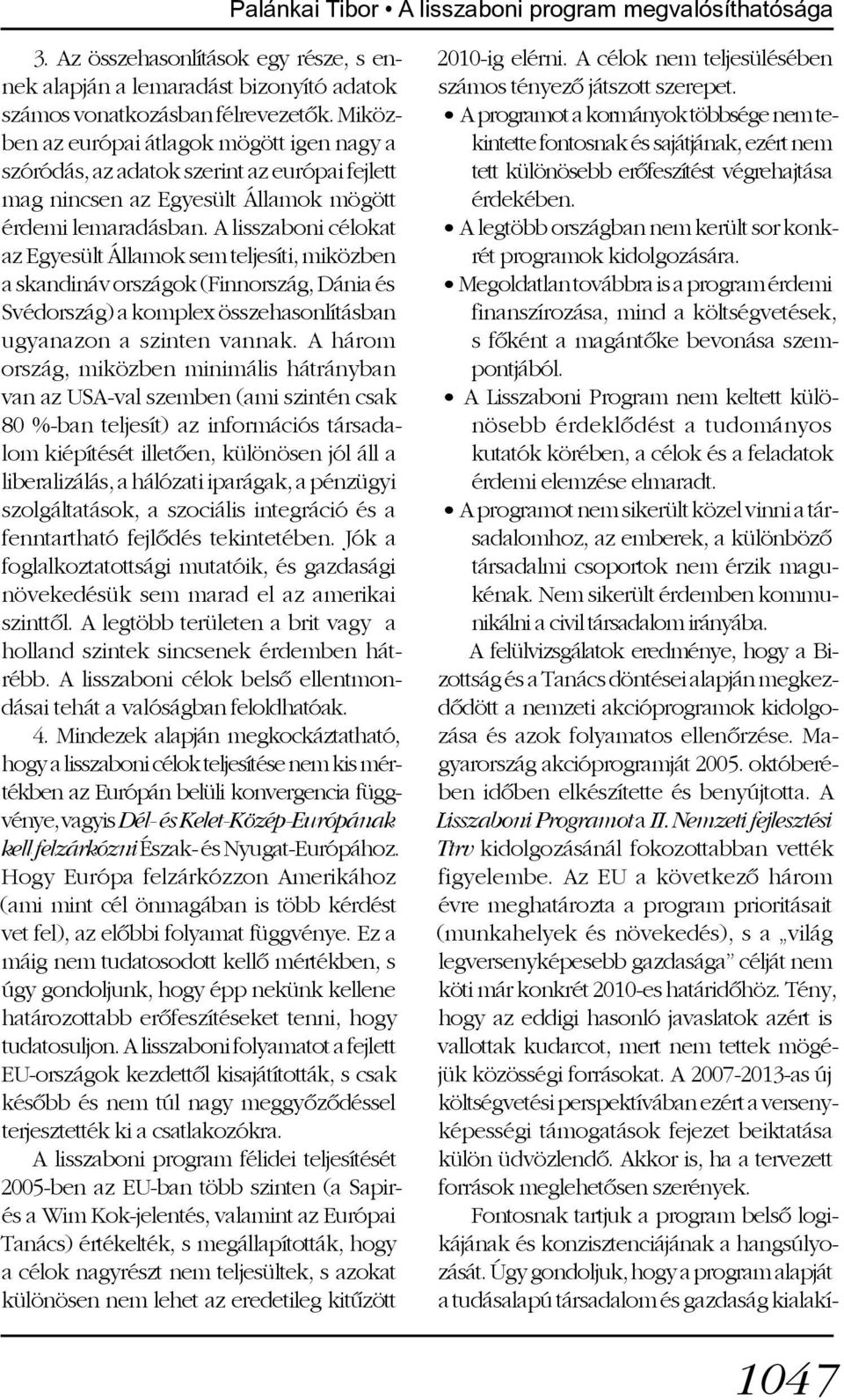 A lisszaboni célokat az Egyesült Államok sem teljesíti, miközben a skandináv országok (Finnország, Dánia és Svédország) a komplex összehasonlításban ugyanazon a szinten vannak.