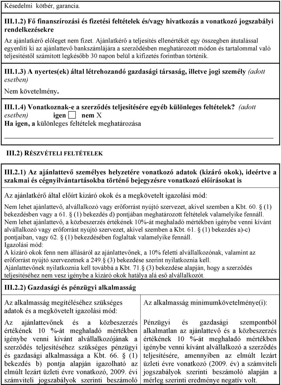 napon belül a kifizetés forintban történik. III.1.3) A nyertes(ek) által létrehozandó gazdasági társaság, illetve jogi személy (adott esetben) Nem követelmény. III.1.4) Vonatkoznak-e a szerződés teljesítésére egyéb különleges feltételek?