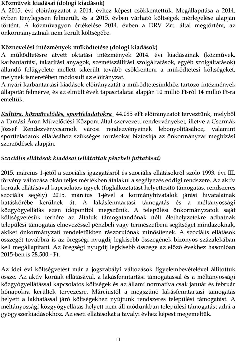 Köznevelési intézmények működtetése (dologi kiadások) A működtetésre átvett oktatási intézmények 2014.