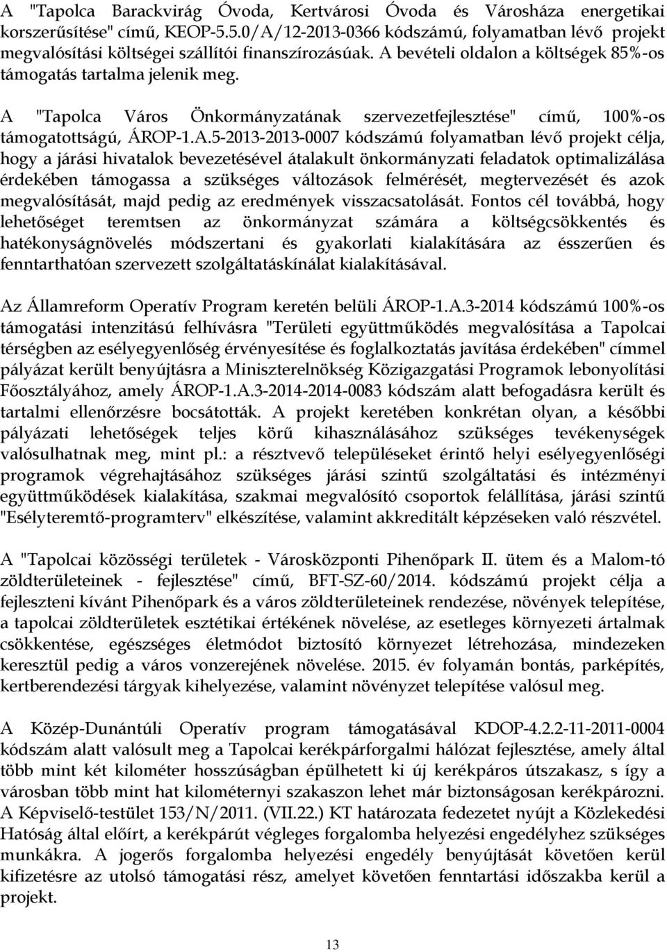 A "Tapolca Város Önkormányzatának szervezetfejlesztése" című, 100%-os támogatottságú, ÁROP-1.A.5-2013-2013-0007 kódszámú folyamatban lévő projekt célja, hogy a járási hivatalok bevezetésével