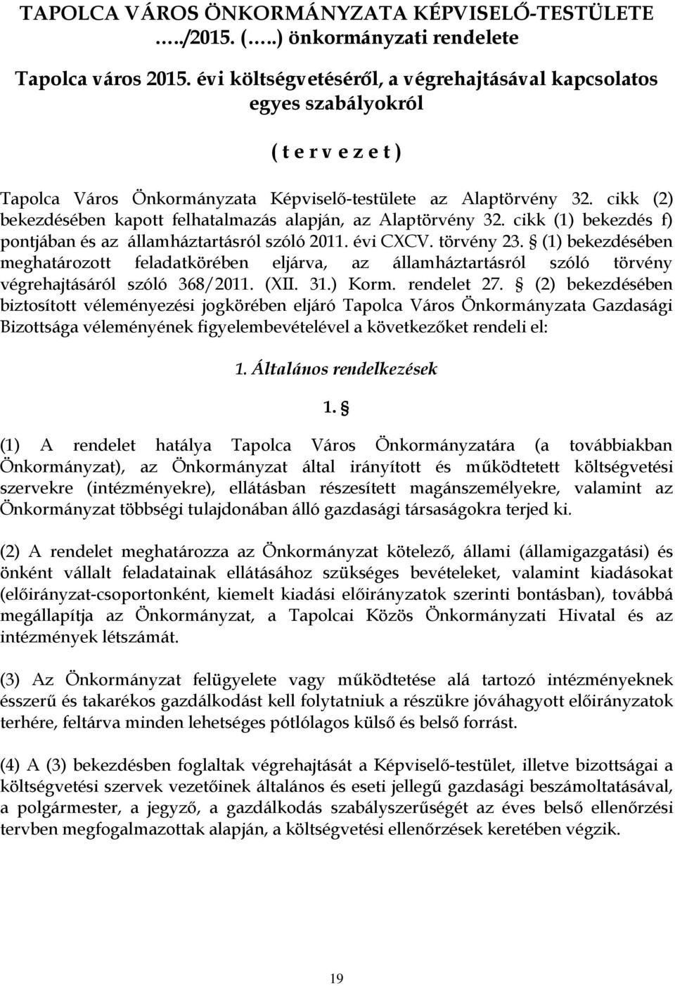 cikk (2) bekezdésében kapott felhatalmazás alapján, az Alaptörvény 32. cikk (1) bekezdés f) pontjában és az államháztartásról szóló 2011. évi CXCV. törvény 23.