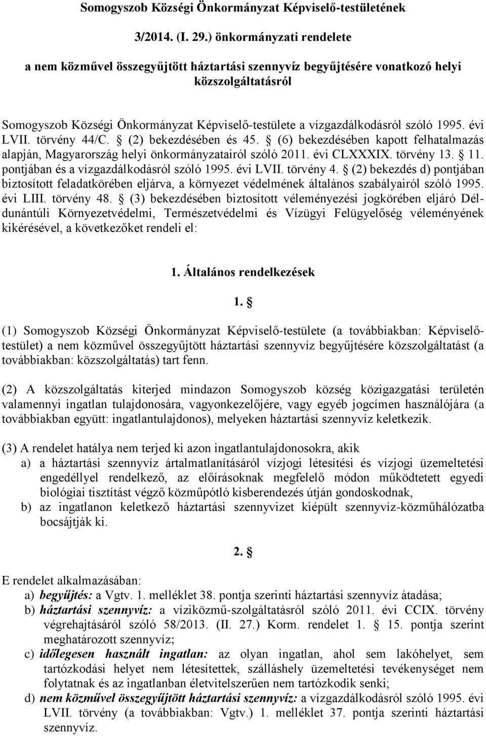 szóló 1995. évi LVII. törvény 44/C. (2) bekezdésében és 45. (6) bekezdésében kapott felhatalmazás alapján, Magyarország helyi önkormányzatairól szóló 2011. évi CLXXXIX. törvény 13. 11.