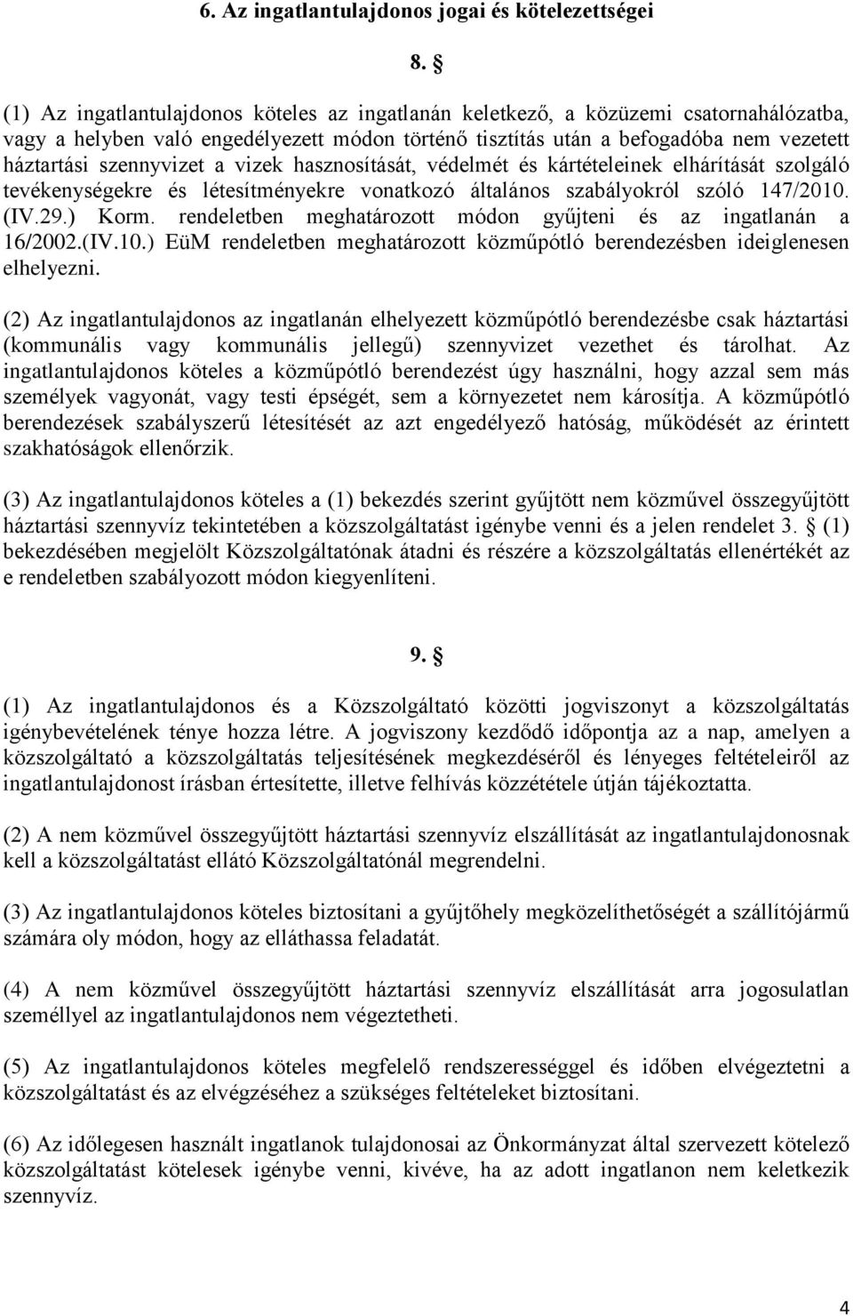 szennyvizet a vizek hasznosítását, védelmét és kártételeinek elhárítását szolgáló tevékenységekre és létesítményekre vonatkozó általános szabályokról szóló 147/2010. (IV.29.) Korm.