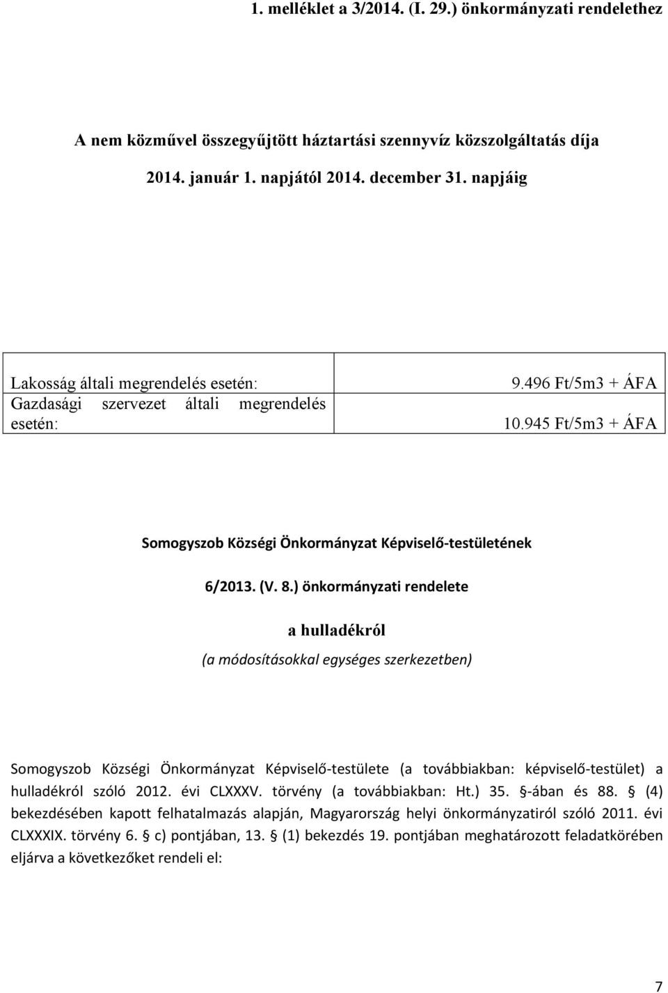 ) önkormányzati rendelete a hulladékról (a módosításokkal egységes szerkezetben) Somogyszob Községi Önkormányzat Képviselő-testülete (a továbbiakban: képviselő-testület) a hulladékról szóló 2012.