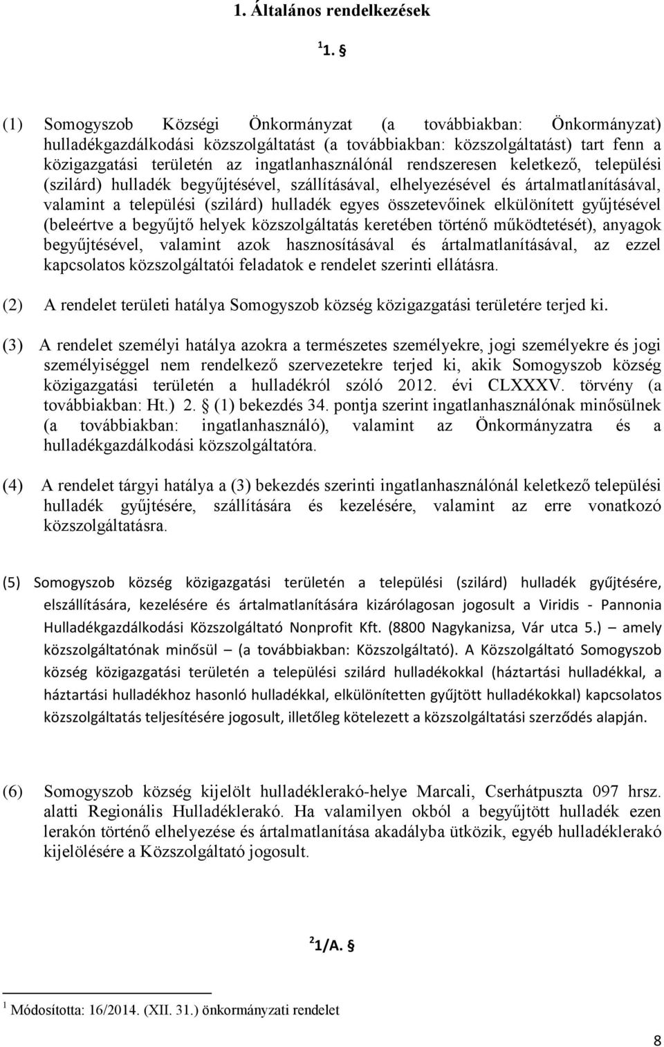 rendszeresen keletkező, települési (szilárd) hulladék begyűjtésével, szállításával, elhelyezésével és ártalmatlanításával, valamint a települési (szilárd) hulladék egyes összetevőinek elkülönített