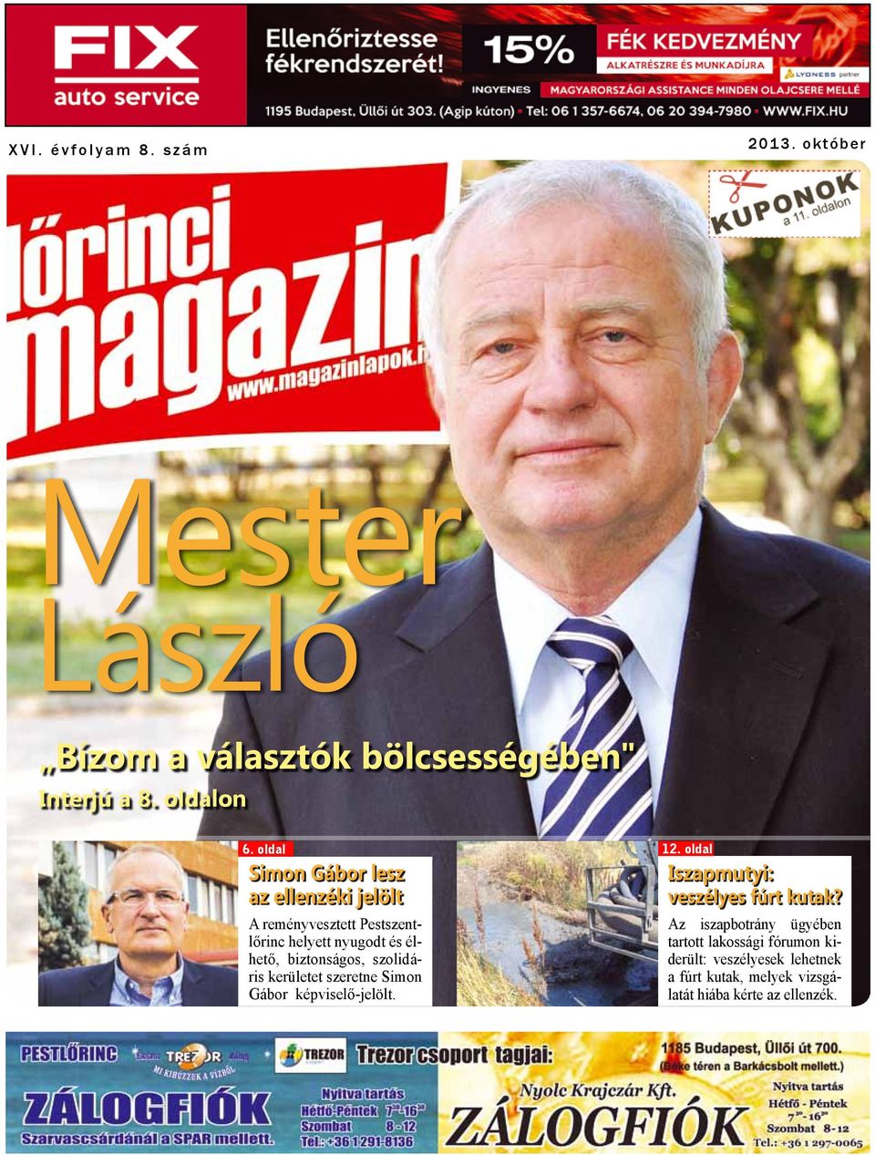 szolidáris kerületet szeretne Simon Gábor képviselő-jelölt. 12. oldal Fotó: Vargosz Iszapmutyi: veszélyes fúrt kutak?