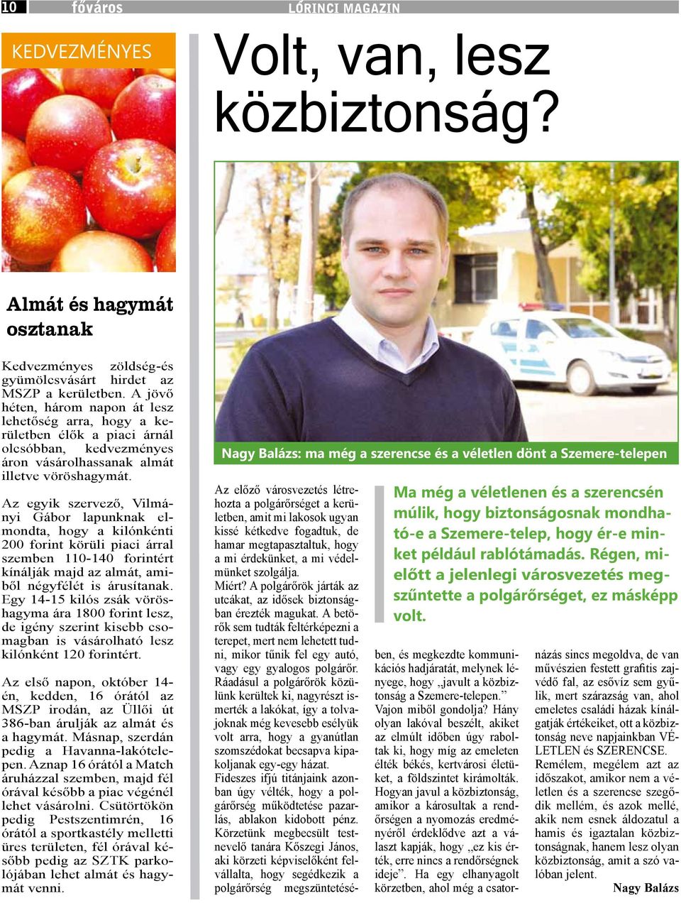 Az egyik szervező, Vilmányi Gábor lapunknak elmondta, hogy a kilónkénti 200 forint körüli piaci árral szemben 110-140 forintért kínálják majd az almát, amiből négyfélét is árusítanak.