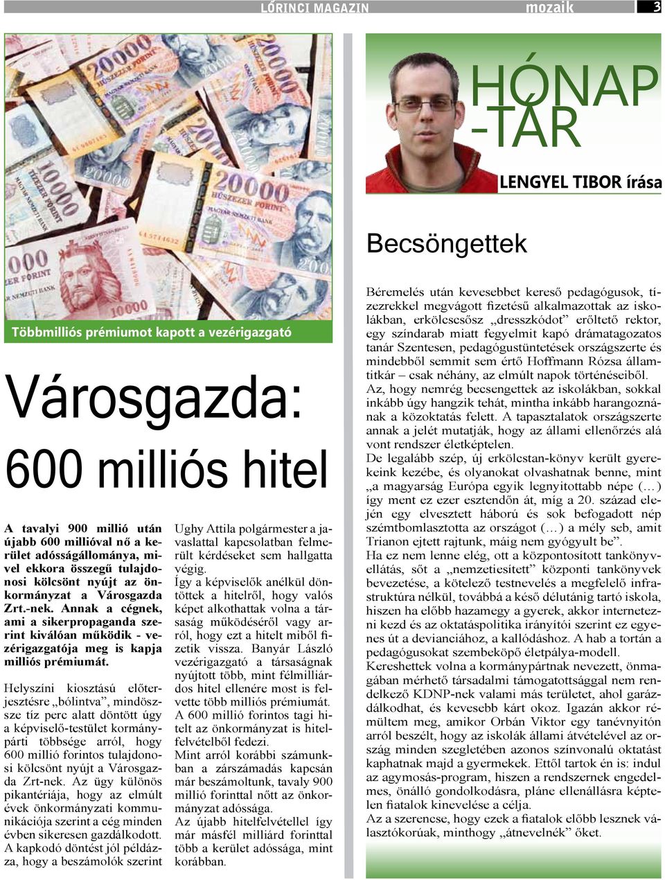 Annak a cégnek, ami a sikerpropaganda szerint kiválóan működik - vezérigazgatója meg is kapja milliós prémiumát.