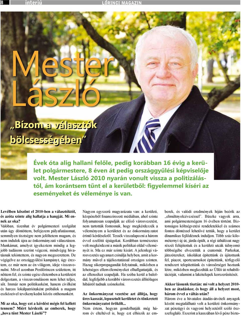 Eszerint a kasszában lévő pénz biztointerjú LÓRINCI MAGAZIN Mester László Bízom a választók bölcsességében Évek óta alig hallani felőle, pedig korábban 16 évig a kerület polgármestere, 8 éven át