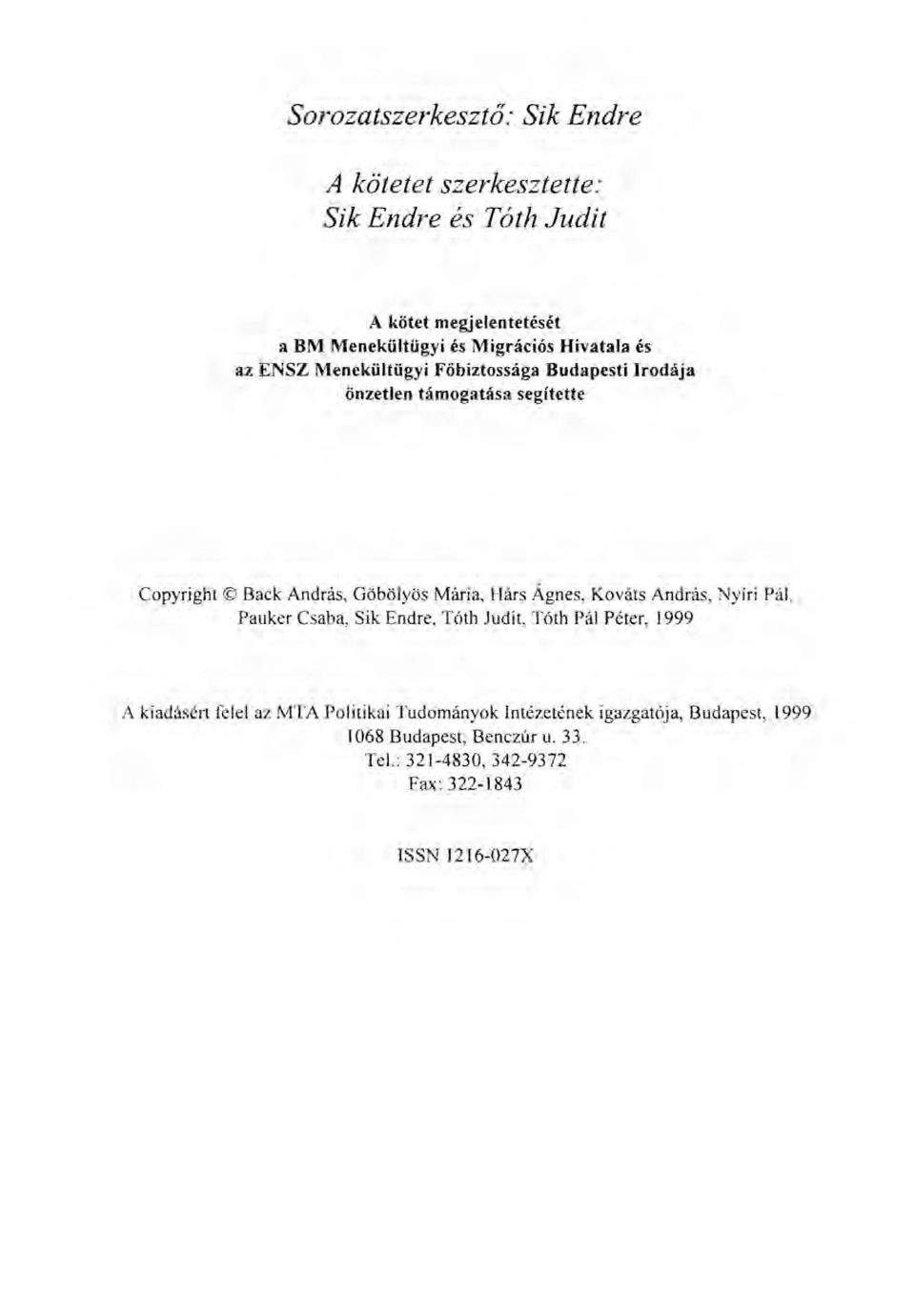 Hárs Ágnes, Kováts András, Nyíri Pál, Pauker Csaba, Sik Endre, Tóth Judit, Tóth Pál Péter, 1999 A kiadásért felel az MTA Politikai