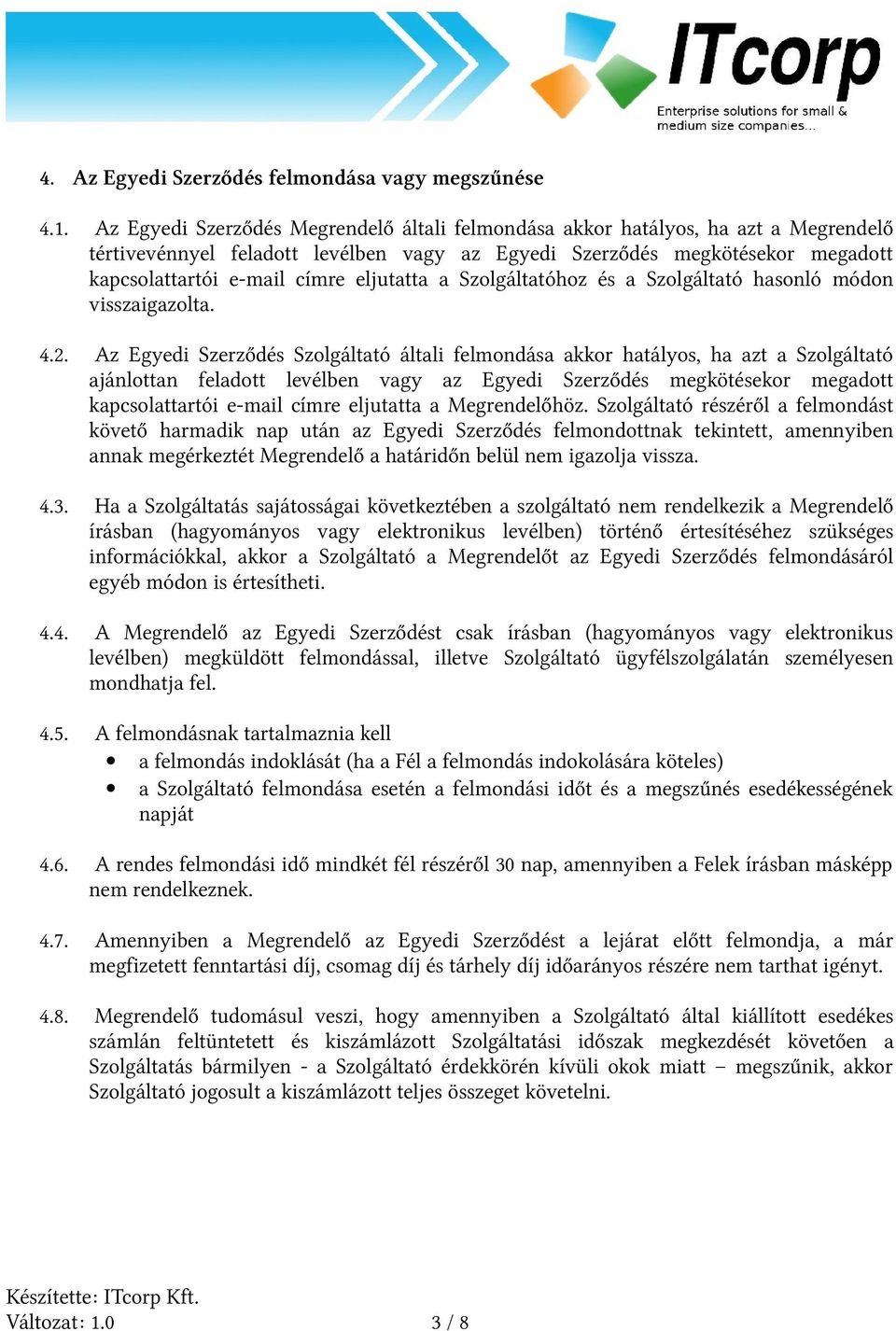 eljutatta a Szolgáltatóhoz és a Szolgáltató hasonló módon visszaigazolta. 4.2.