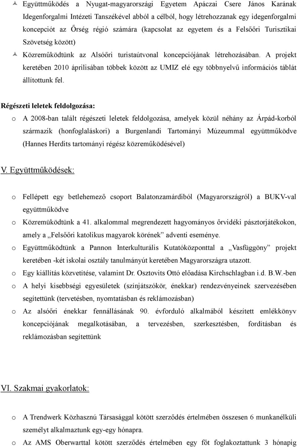 A projekt keretében 2010 áprilisában többek között az UMIZ elé egy többnyelvű információs táblát állítottunk fel.