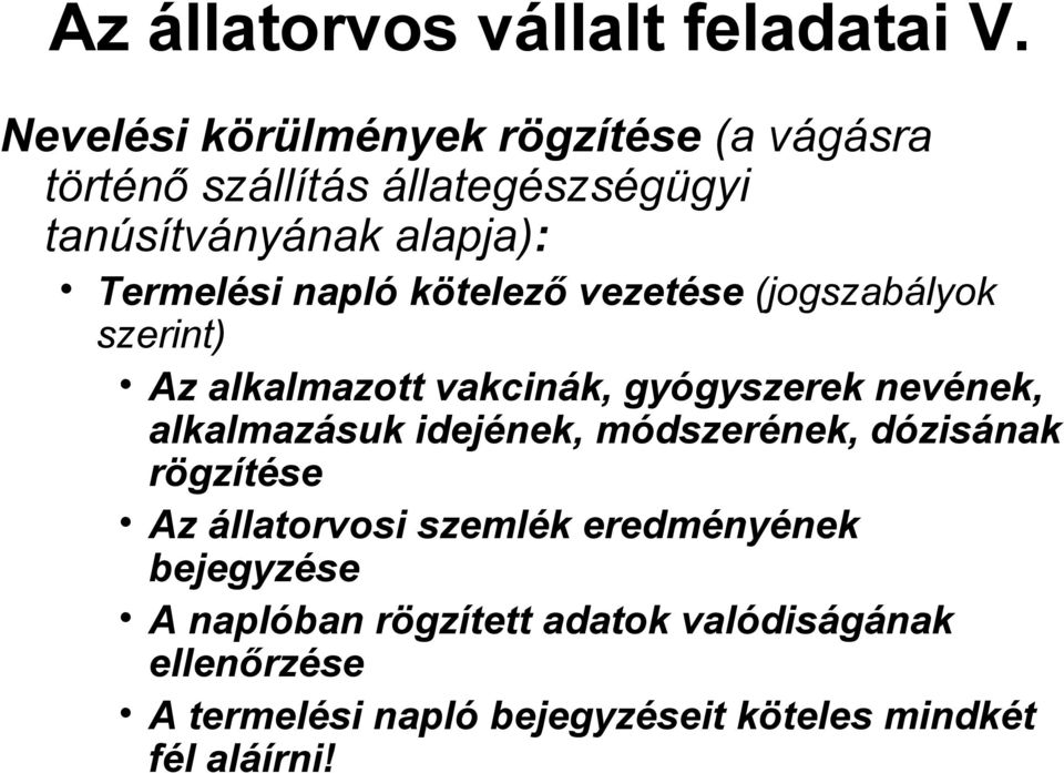 napló kötelező vezetése (jogszabályok szerint) Az alkalmazott vakcinák, gyógyszerek nevének, alkalmazásuk