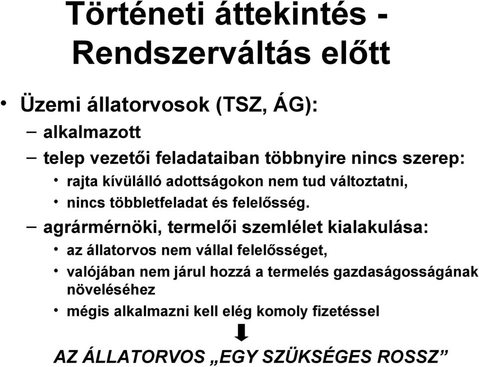 agrármérnöki, termelői szemlélet kialakulása: az állatorvos nem vállal felelősséget, valójában nem járul hozzá a