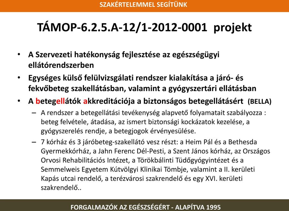 gyógyszertári ellátásban A betegellátók akkreditációja a biztonságos betegellátásért (BELLA) A rendszer a betegellátási tevékenység alapvető folyamatait szabályozza : beteg felvétele, átadása, az