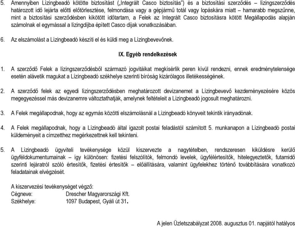 épített Casco díjak vonatkozásában. 6. Az elszámolást a Lízingbeadó készíti el és küldi meg a Lízingbevevınek. IX. Egyéb rendelkezések 1.