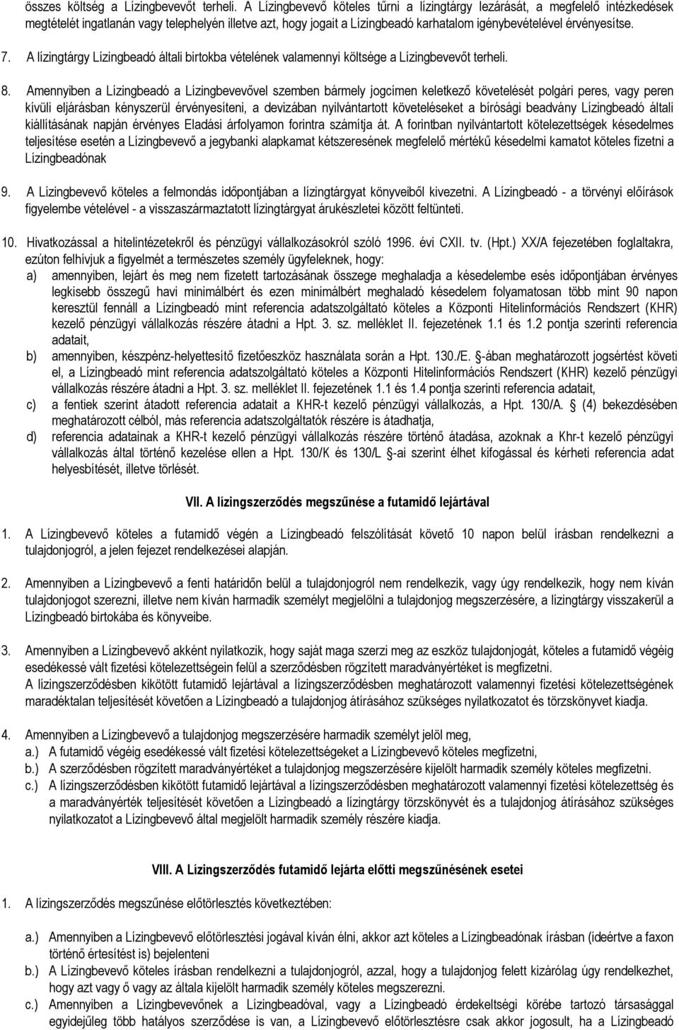 7. A lízingtárgy Lízingbeadó általi birtokba vételének valamennyi költsége a Lízingbevevıt terheli. 8.