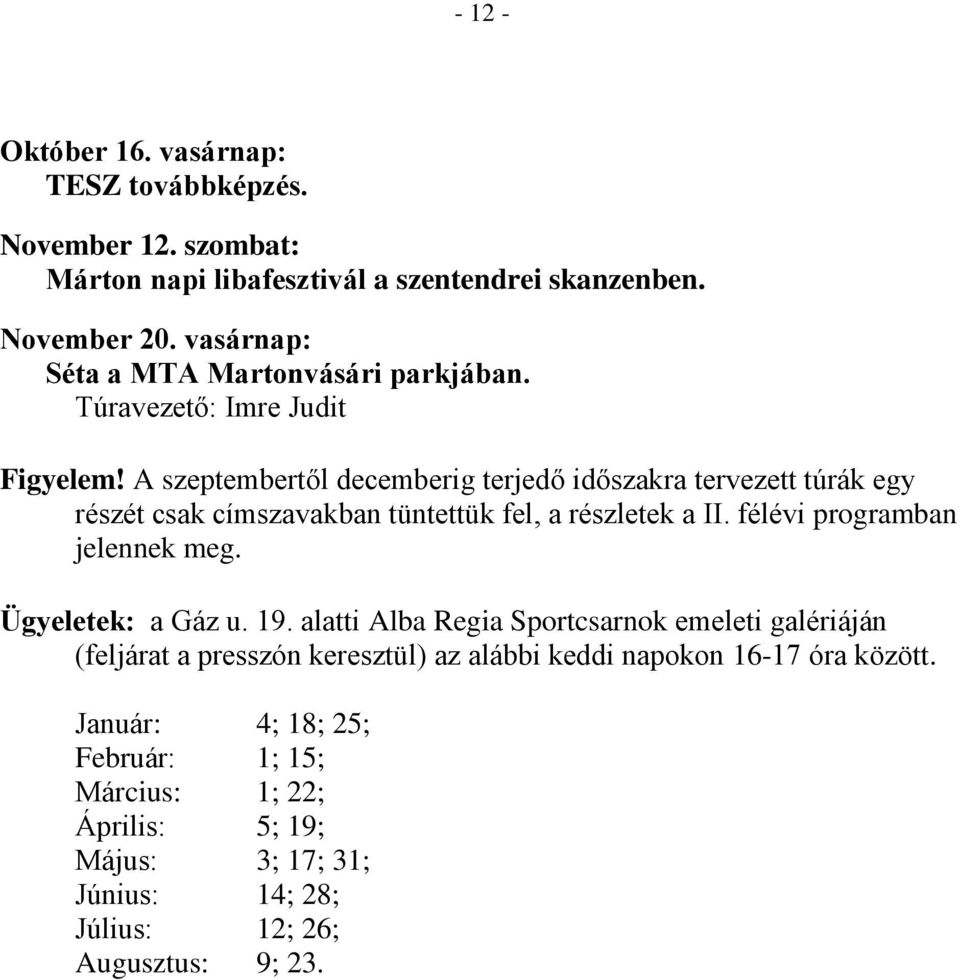 A szeptembertől decemberig terjedő időszakra tervezett túrák egy részét csak címszavakban tüntettük fel, a részletek a II. félévi programban jelennek meg.