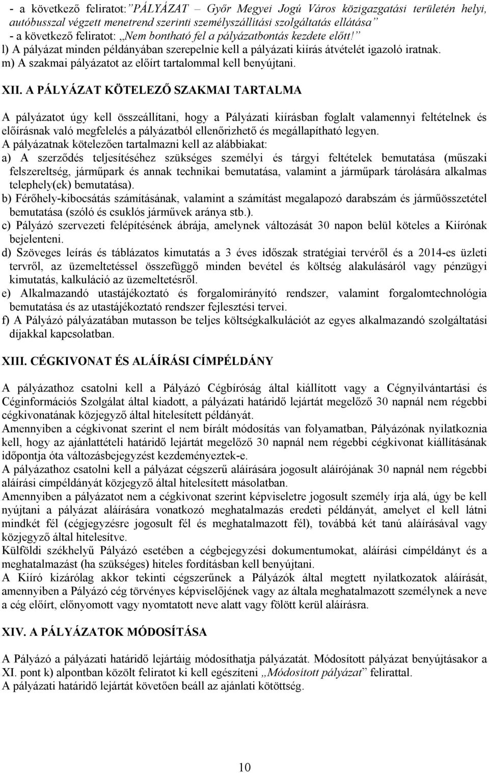 m) A szakmai pályázatot az előírt tartalommal kell benyújtani. XII.