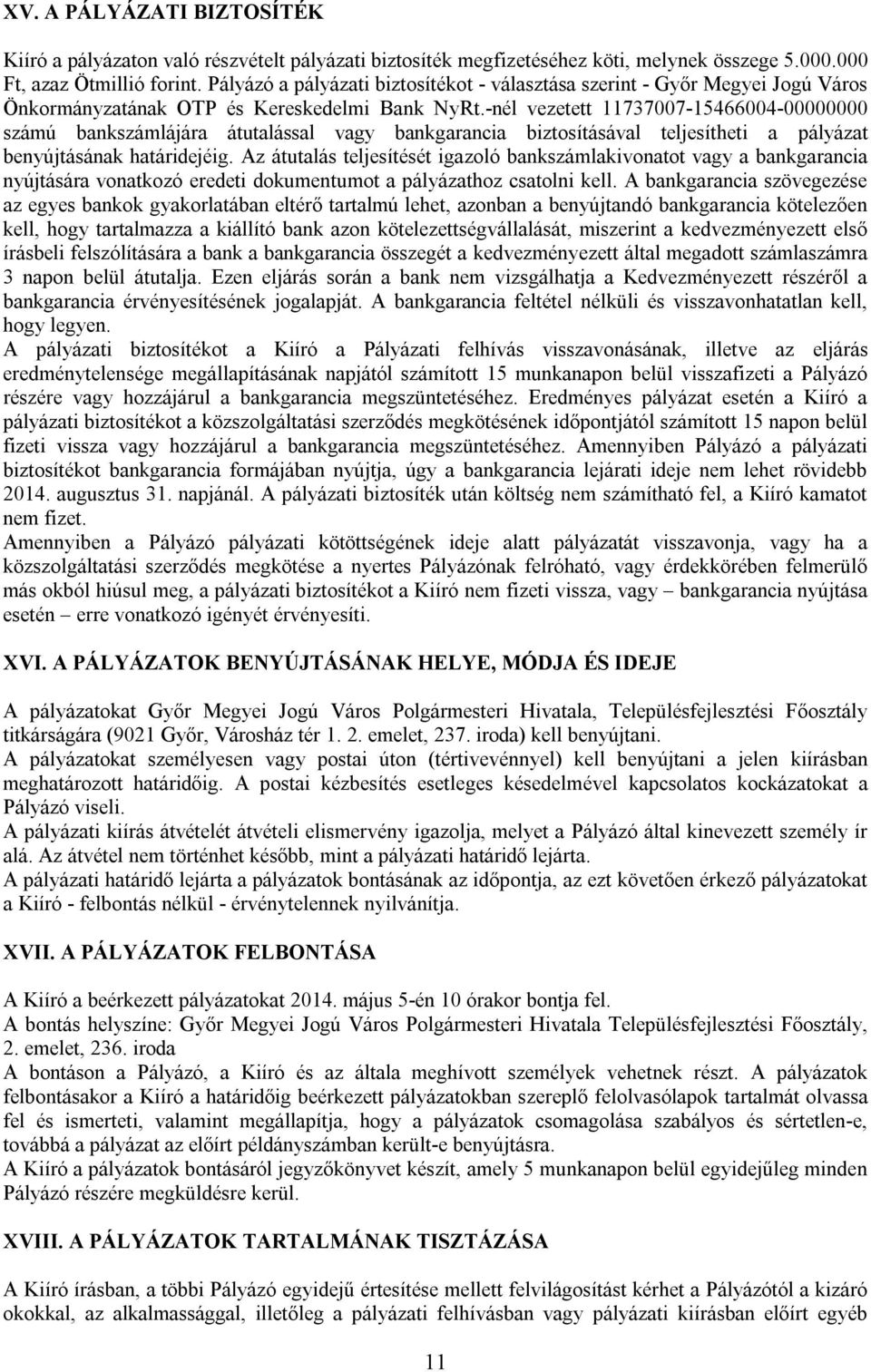 -nél vezetett 11737007-15466004-00000000 számú bankszámlájára átutalással vagy bankgarancia biztosításával teljesítheti a pályázat benyújtásának határidejéig.