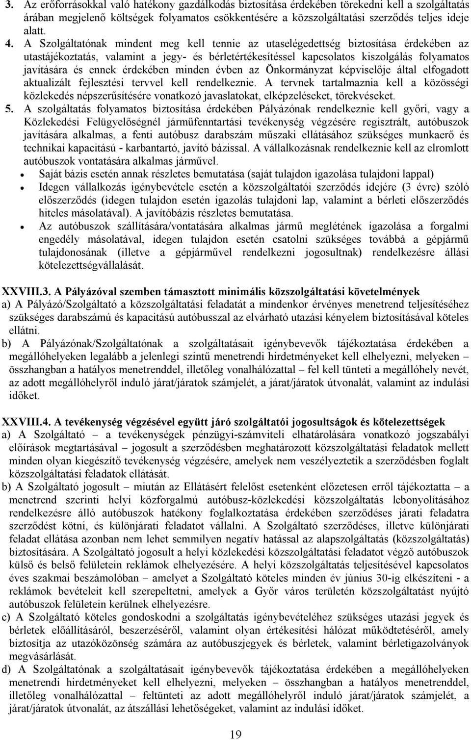ennek érdekében minden évben az Önkormányzat képviselője által elfogadott aktualizált fejlesztési tervvel kell rendelkeznie.
