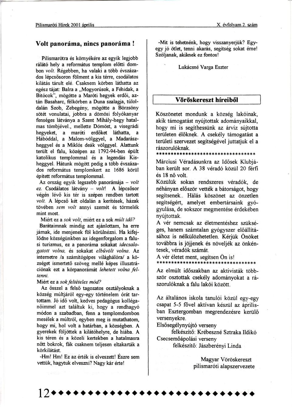 csalrnemkörben thattaaz egsztjat:balra a,,mogyorusok,a Fhidak,a Bitcok'', mögotte a Maroti hegyek erdi, aztn Basaharc,frlkorben a Duna szalagja,tuloldaln Szob, Zebegny,mögotte a Börzsöny