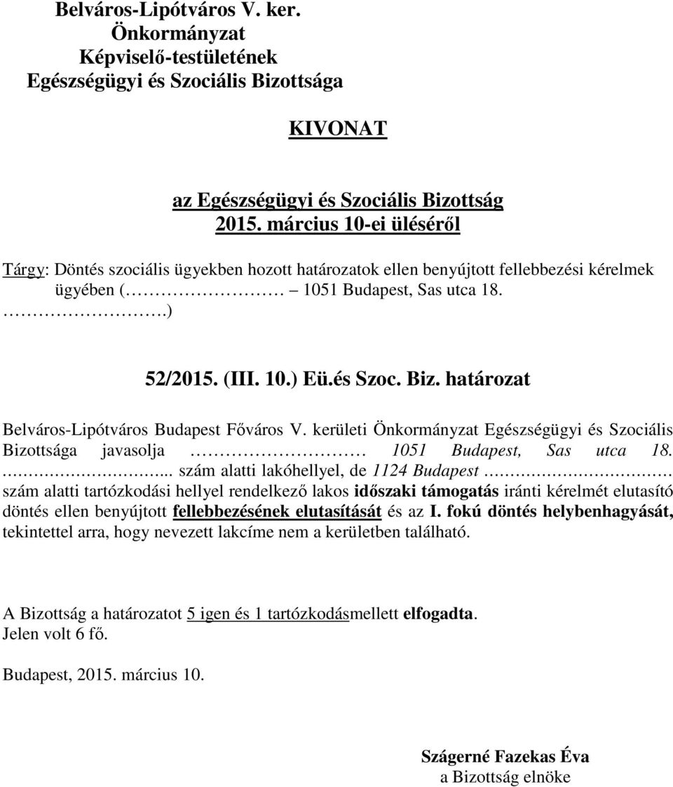 ... szám alatti lakóhellyel, de 1124 Budapest szám alatti tartózkodási hellyel rendelkező lakos időszaki támogatás iránti kérelmét elutasító döntés ellen benyújtott