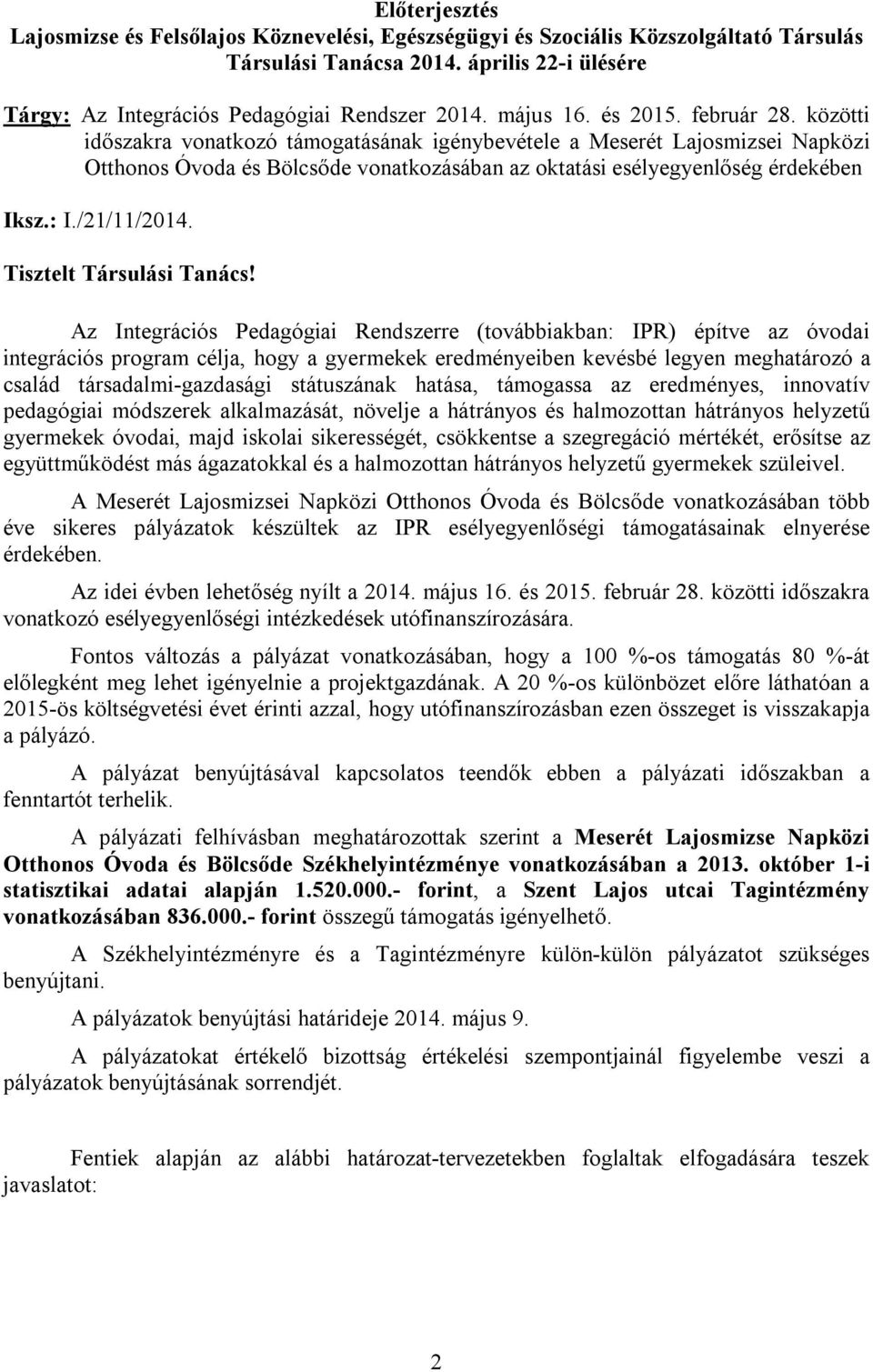 státuszának hatása, támogassa az eredményes, innovatív pedagógiai módszerek alkalmazását, növelje a hátrányos és halmozottan hátrányos helyzetű gyermekek óvodai, majd iskolai sikerességét, csökkentse