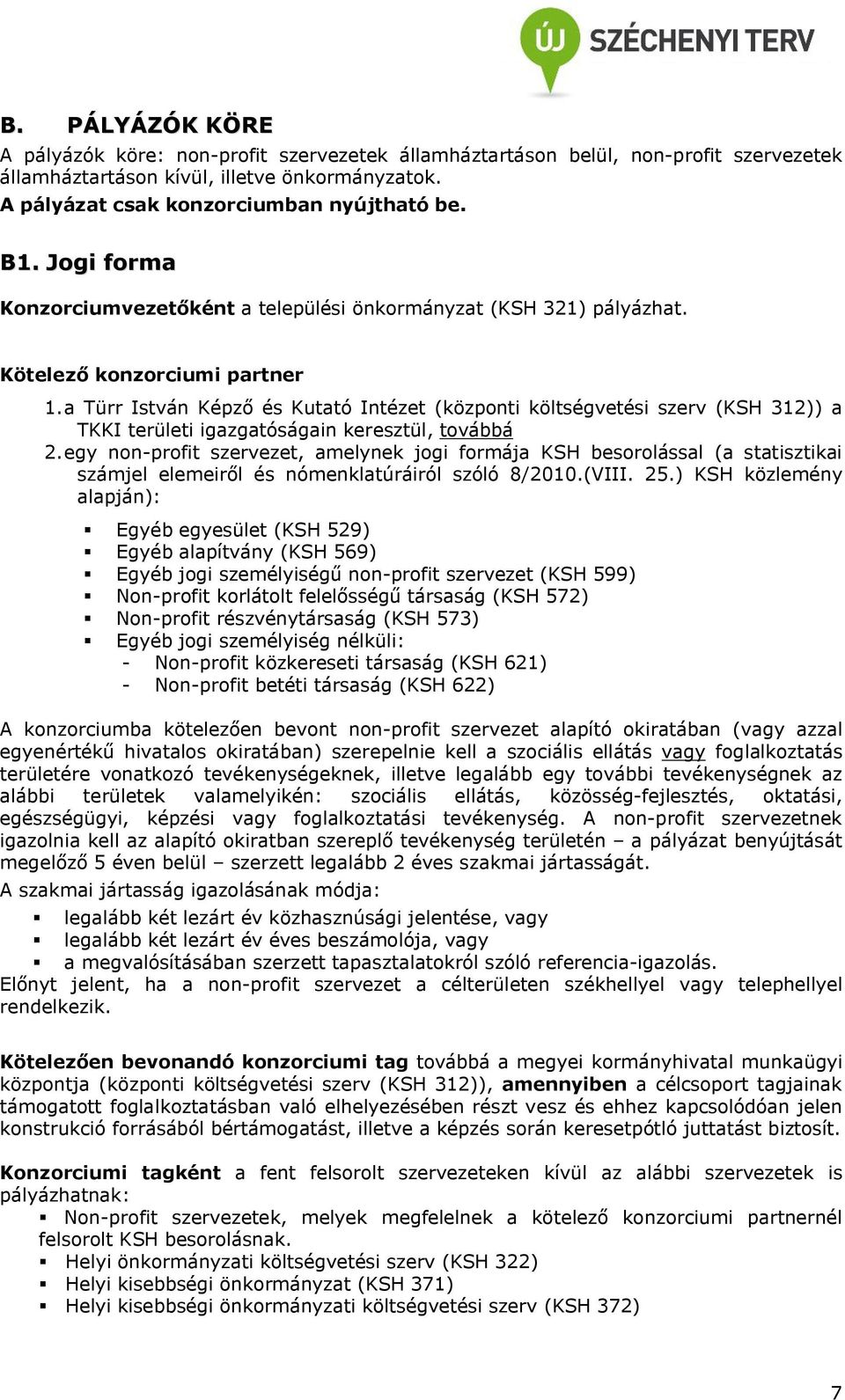 a Türr István Képző és Kutató Intézet (központi költségvetési szerv (KSH 312)) a TKKI területi igazgatóságain keresztül, továbbá 2.