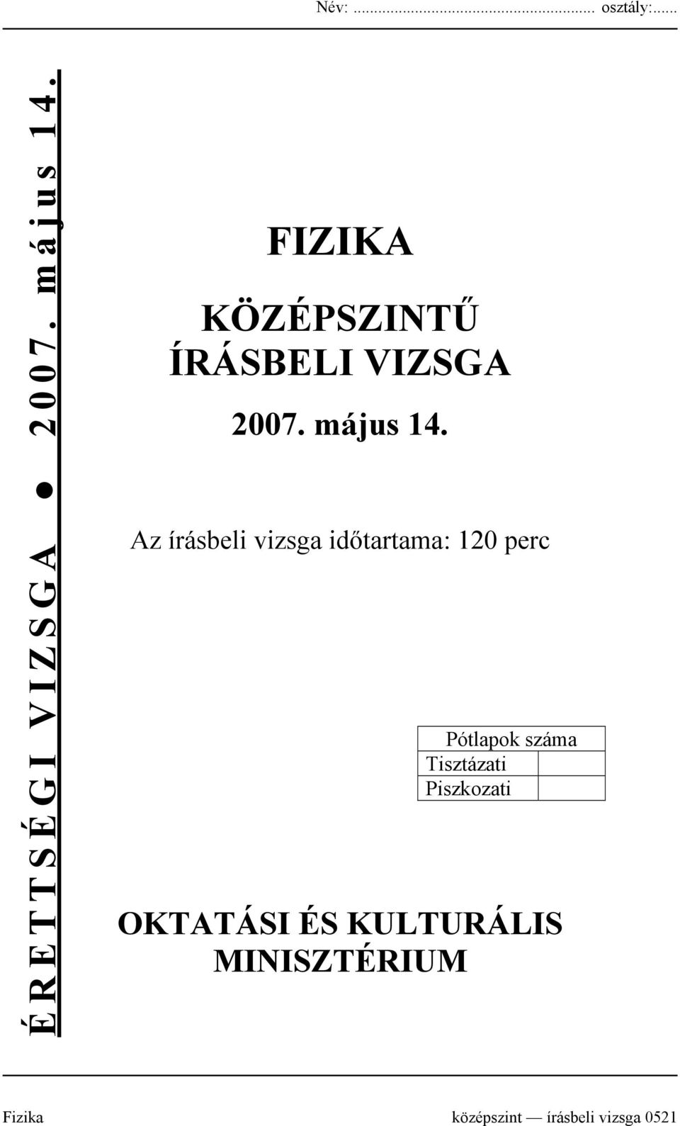 Az írásbeli vizsga időtartama: 120 perc Pótlapok száma