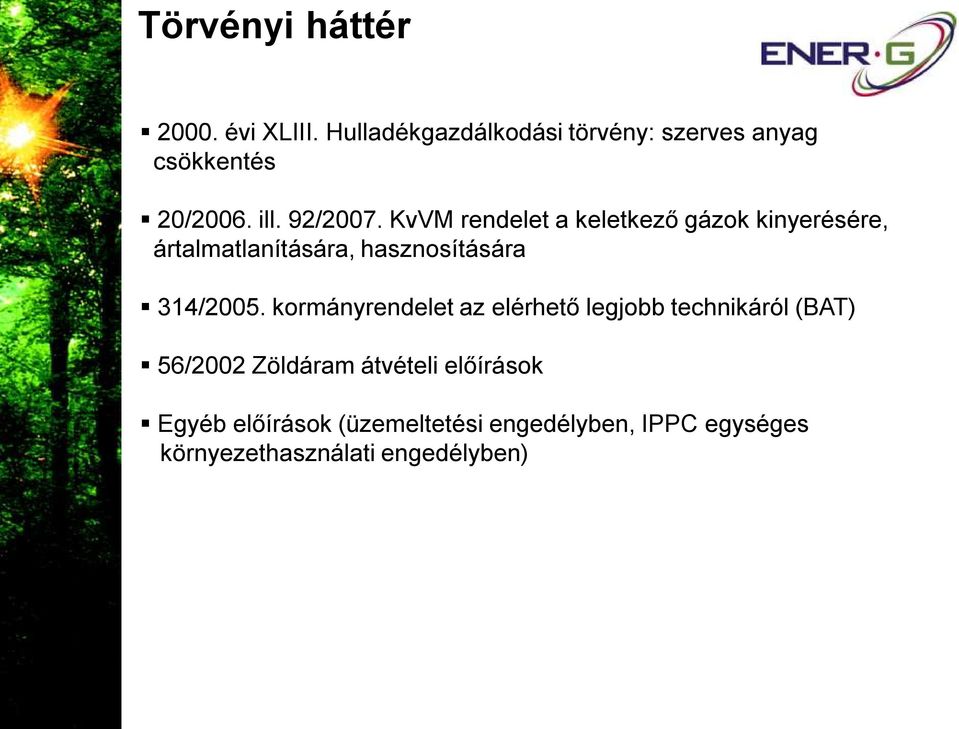 KvVM rendelet a keletkező gázok kinyerésére, ártalmatlanítására, hasznosítására 314/2005.