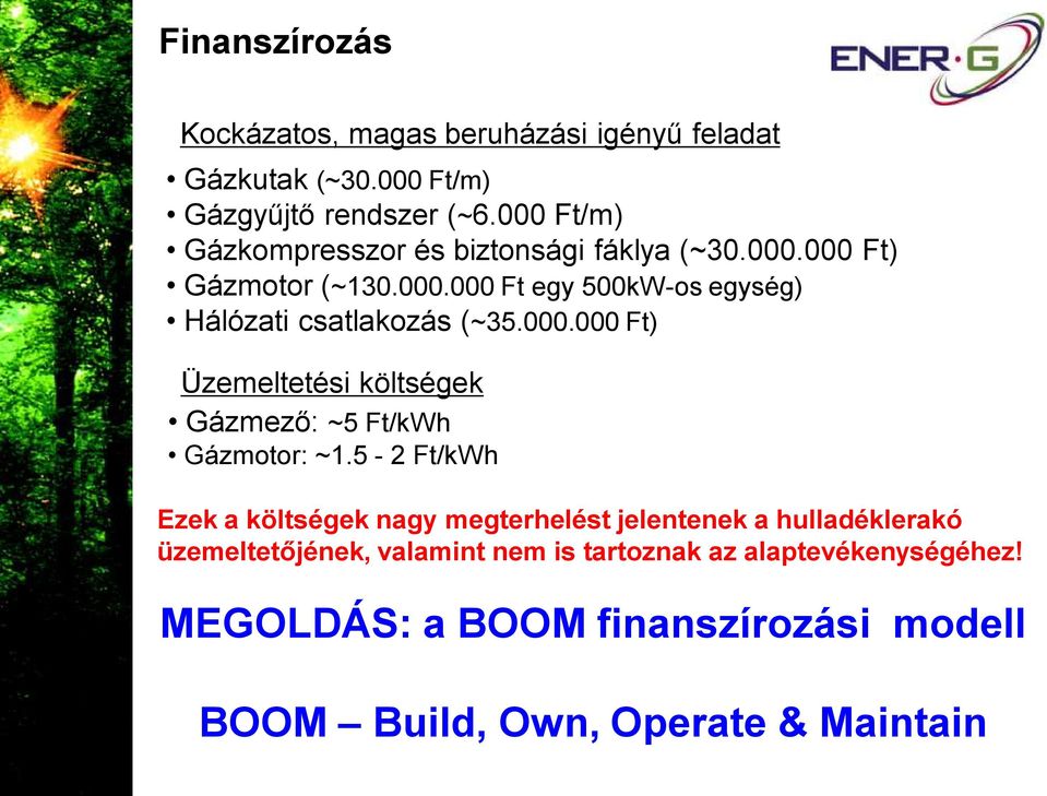 000.000 Ft) Üzemeltetési költségek Gázmező: ~5 Ft/kWh Gázmotor: ~1.