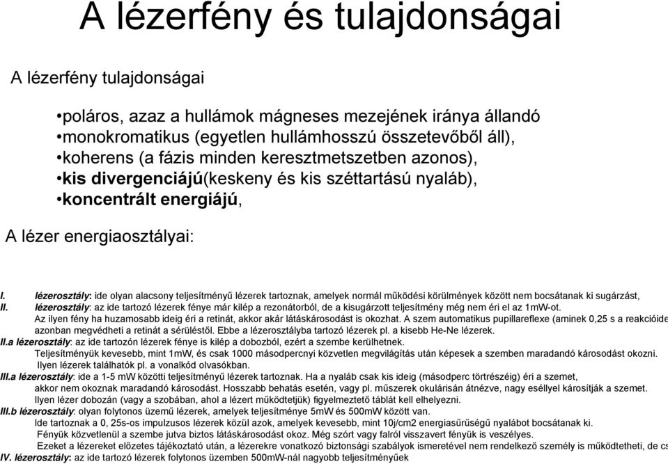 lézerosztály: ide olyan alacsony teljesítményű lézerek tartoznak, amelyek normál működési körülmények között nem bocsátanak ki sugárzást, II.