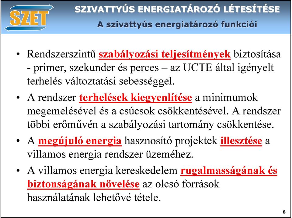 A rendszer terhelések kiegyenlítése a minimumok megemelésével és a csúcsok csökkentésével.