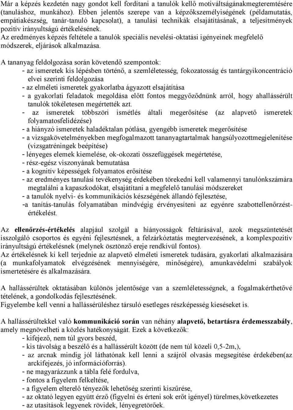 Az eredményes képzés feltétele a tanulók speciális nevelési-oktatási igényeinek megfelelő módszerek, eljárások alkalmazása.