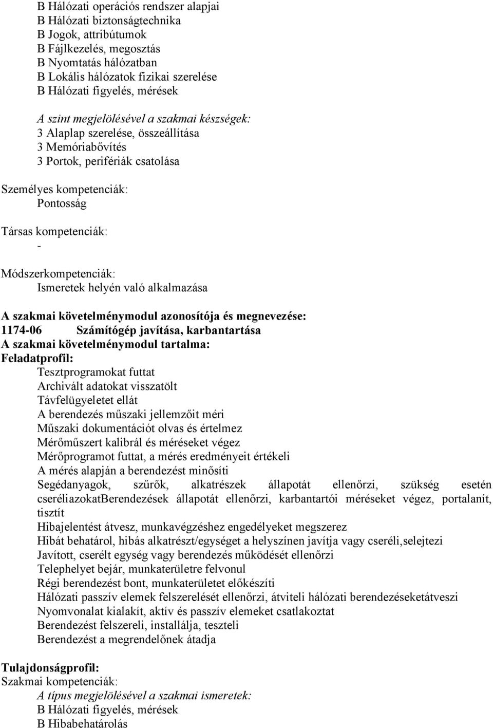 Módszerkompetenciák: Ismeretek helyén való alkalmazása A szakmai követelménymodul azonosítója és megnevezése: 1174-06 Számítógép javítása, karbantartása A szakmai követelménymodul tartalma: