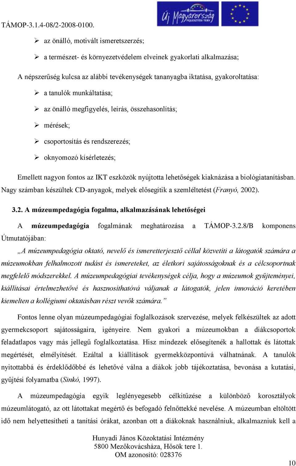 biológiatanításban. Nagy számban készültek CD-anyagok, melyek elősegítik a szemléltetést (Franyó, 20