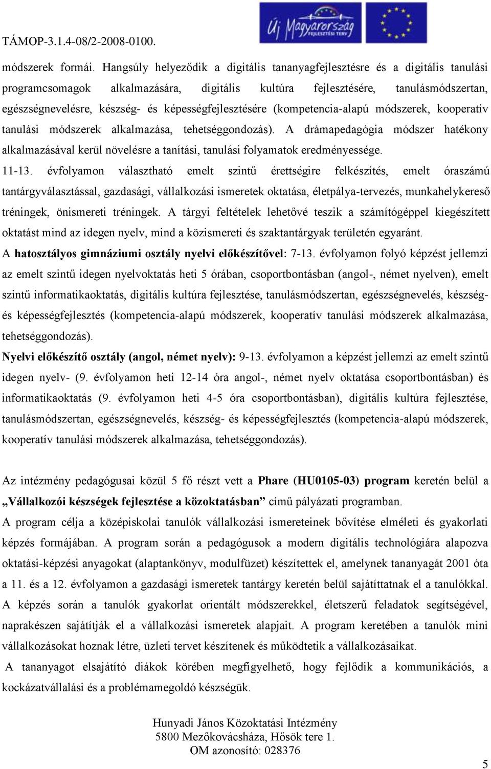 képességfejlesztésére (kompetencia-alapú módszerek, kooperatív tanulási módszerek alkalmazása, tehetséggondozás).